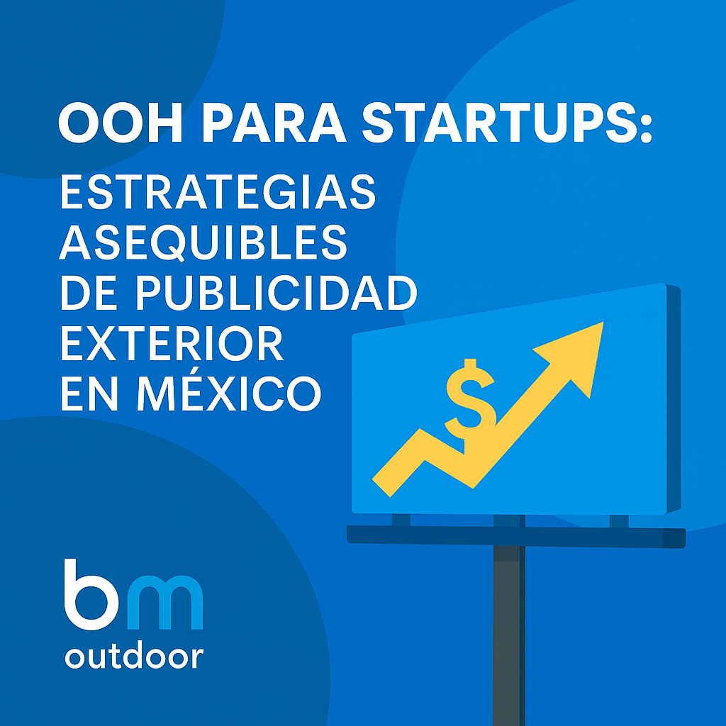OOH para Startups: Estrategias de Publicidad Exterior Asequibles en México